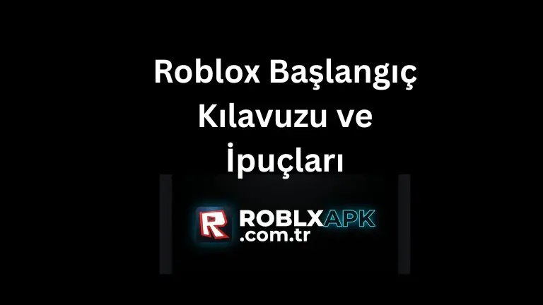 Roblox Başlangıç Kılavuzu ve İpuçları