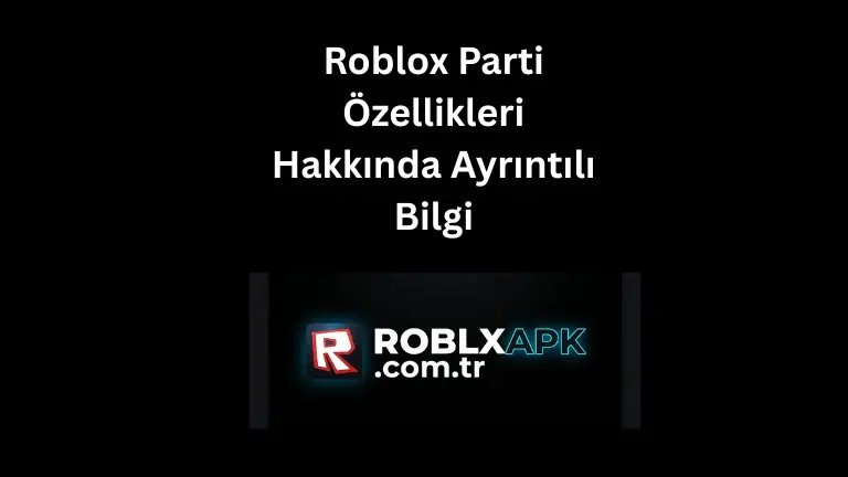 Roblox Parti Özellikleri Hakkında Ayrıntılı Bilgi